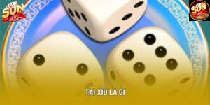 Tài Xỉu Là Gì Và Cách Chơi Hiệu Quả Tại Nhà Cái Sunwin