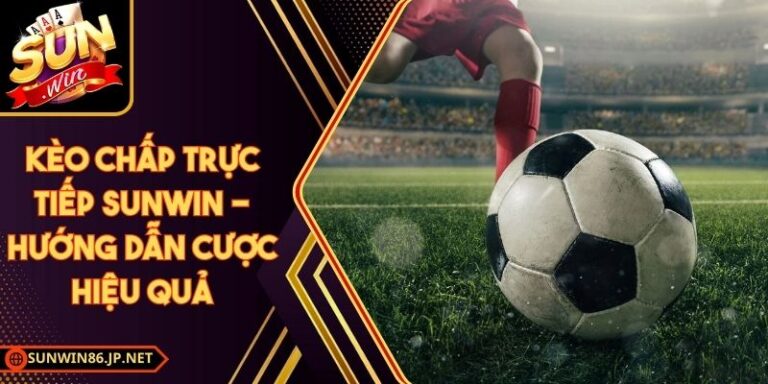 Kèo Chấp Trực Tiếp Sunwin