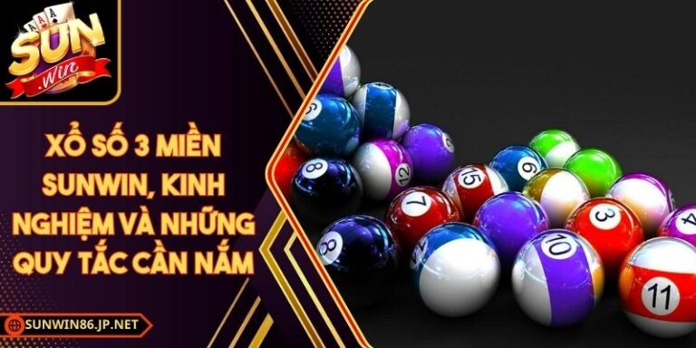 Xổ Số 3 Miền Sunwin, Kinh Nghiệm Và Những Quy Tắc Cần Nắm 5 Xổ Số 3 Miền Sunwin