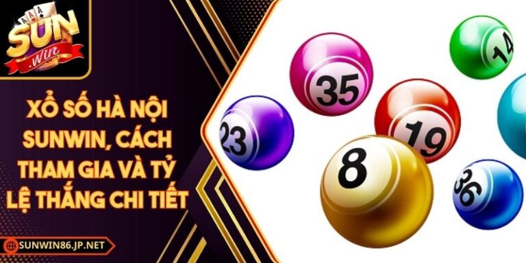 Xổ Số Hà Nội Sunwin, Cách Tham Gia Và Tỷ Lệ Thắng Chi Tiết 4 Xổ Số Hà Nội Sunwin