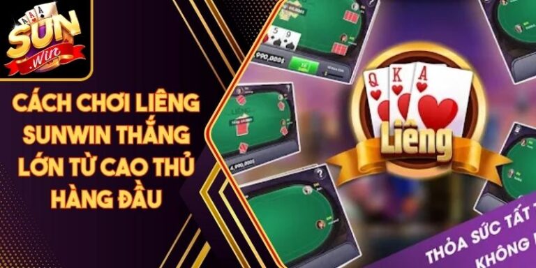 Cách Chơi Liêng Sunwin Thắng Lớn Từ Cao Thủ Hàng Đầu