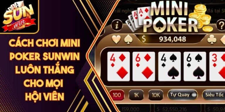 Cách Chơi Mini Poker Sunwin Luôn Thắng Cho Mọi Hội Viên 5 Cách Chơi Mini Poker Sunwin Luôn Thắng Cho Mọi Hội Viên