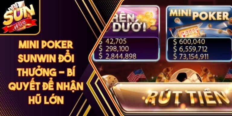 Mini Poker Sunwin Đổi Thưởng - Bí Quyết Để Nhận Hũ Lớn 7 Mini Poker Sunwin Đổi Thưởng - Bí Quyết Để Nhận Hũ Lớn